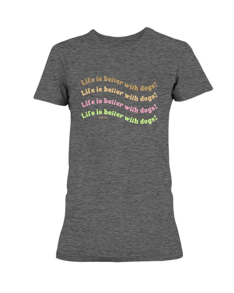 Life is Better with Dogs T-Shirt - Cluff CO LLC