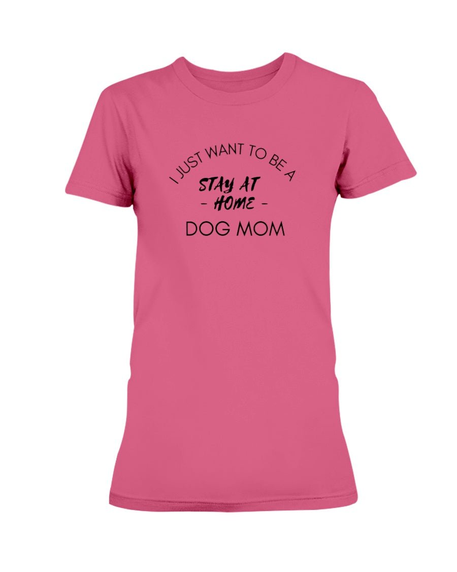 Stay at Home Dog Mom - Ladies T-Shirt - Cluff CO LLC