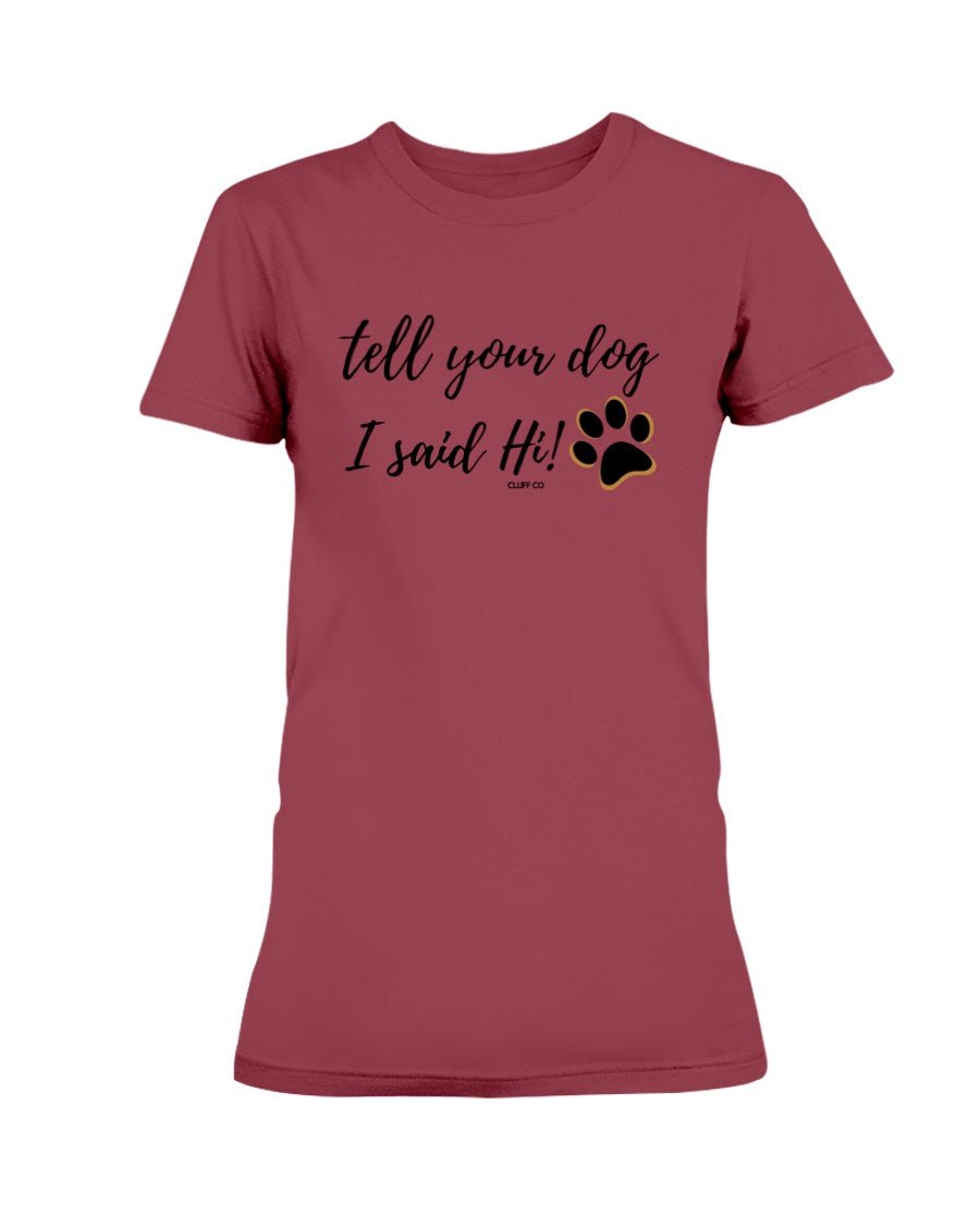 Tell your dog I said Hi - T-Shirt - Cluff CO LLC