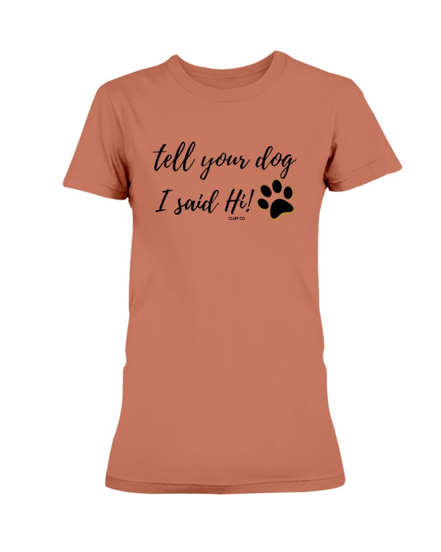 Tell your dog I said Hi - T-Shirt - Cluff CO LLC