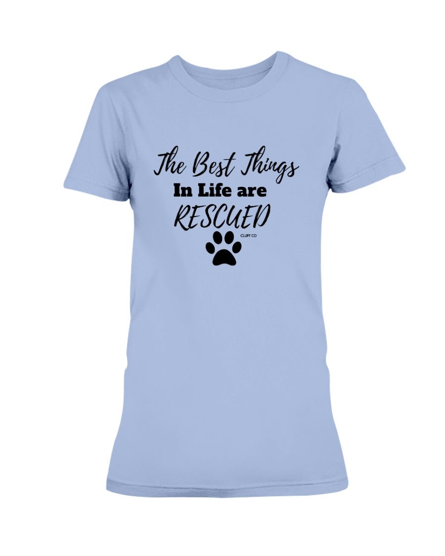 The Best things in Life are Rescued - T-Shirt - Cluff CO LLC